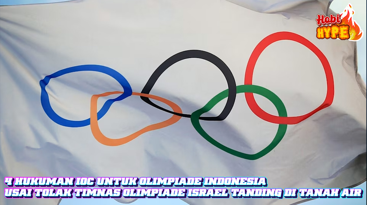 Hobi Hype Bom Sanksi IOC 4 Keputusan Keras Usai Indonesia Tolak Atlet Israel