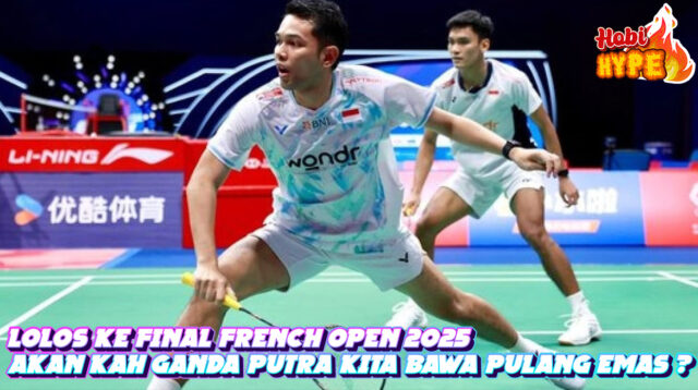 Hobi Hype Fajar dan Fikri Tembus Final French Open 2025 Comeback Dramatis