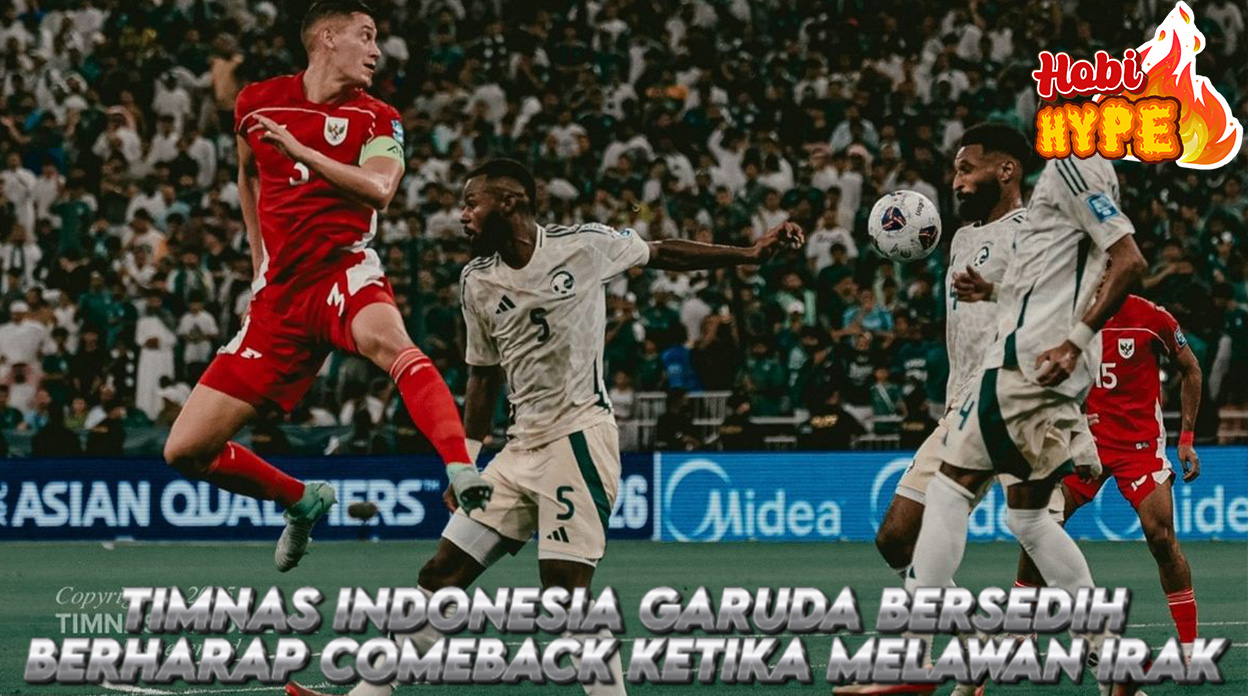 Hobi Hype Hasil Timnas Indonesia Tumbang 2-3 dari Arab Saudi di Kualifikasi Piala Dunia 2026
