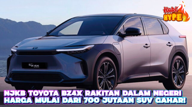 Hobi Hype NJKB Toyota bZ4x Rakitan Dalam Negeri SUV EV Gahar Harga 700 Jutaan