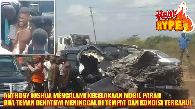 Hobi Hype Anthony Joshua Selamat dari Kecelakaan Mobil Fatal di Nigeria 2 Sahabat Dekat Tewas