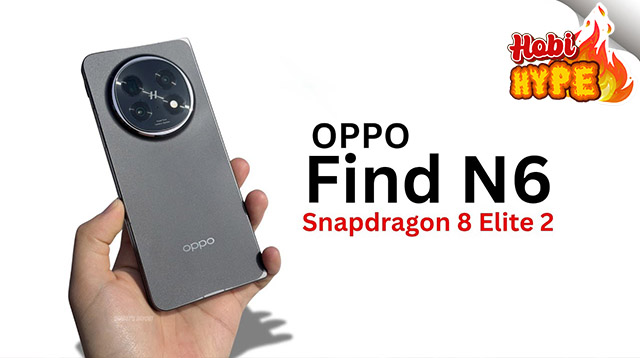 Hobi Hype Oppo Find N6 Resmi Meluncur Januari 2026