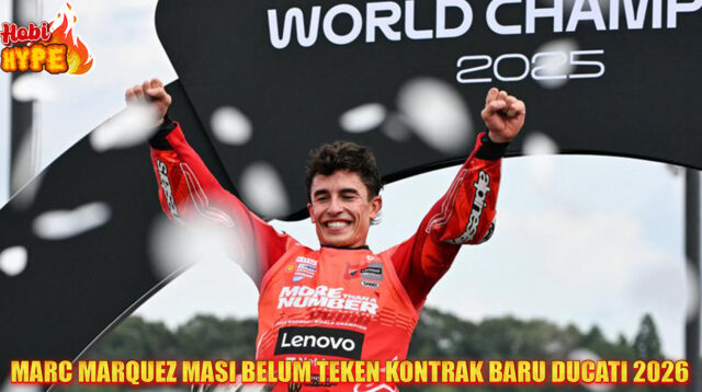 Hobi Hype Mengapa Marc Marquez Belum Perpanjang Kontrak dengan Ducati
